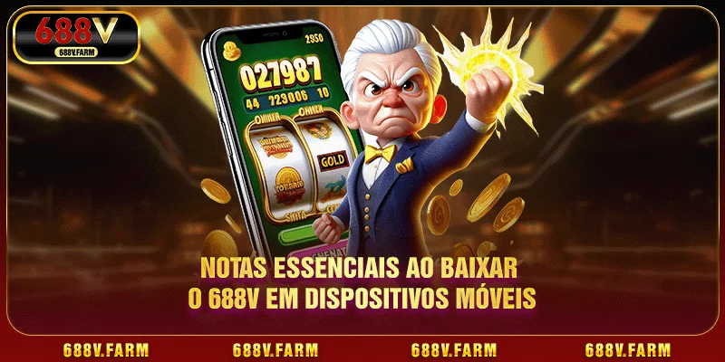 Notas essenciais ao baixar o 688V em dispositivos móveis