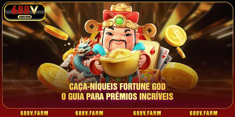 Caça-Níqueis Fortune God - O Guia Para Prêmios Incríveis