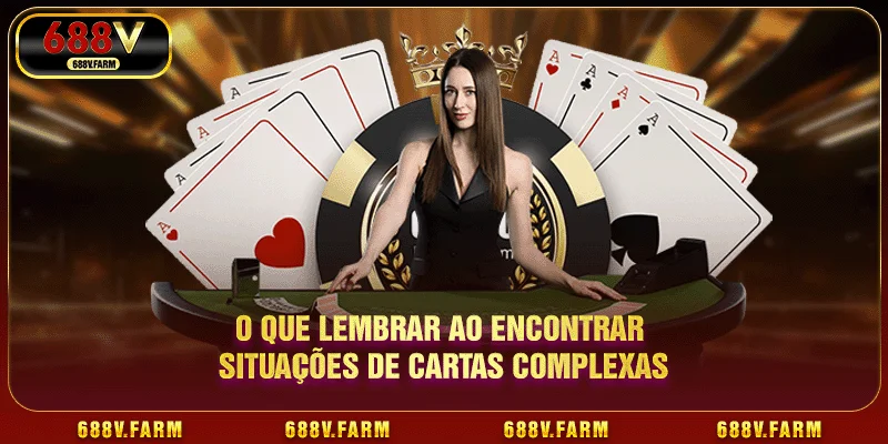 O que lembrar ao encontrar situações de cartas complexas